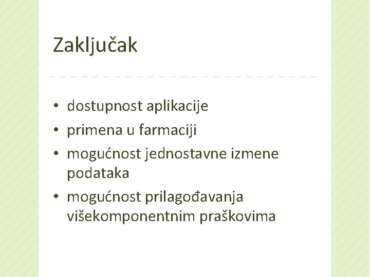 Zaključak • dostupnost aplikacije • primena u farmaciji • mogućnost jednostavne izmene podataka •
