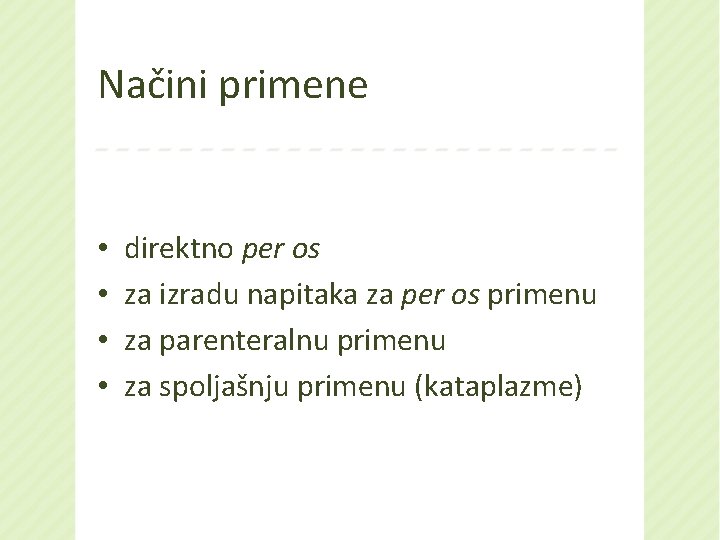 Načini primene • • direktno per os za izradu napitaka za per os primenu