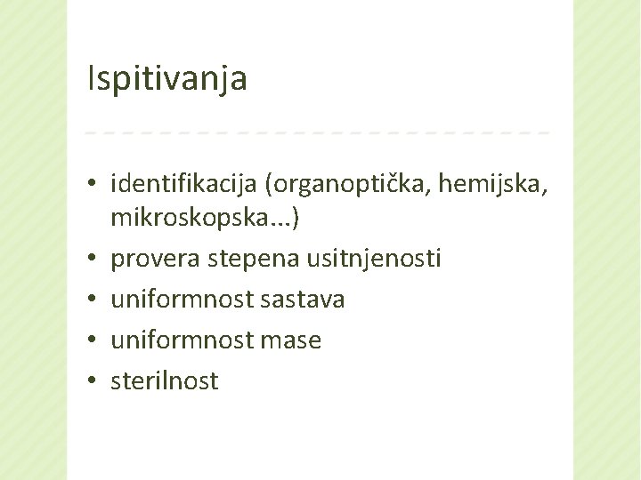 Ispitivanja • identifikacija (organoptička, hemijska, mikroskopska. . . ) • provera stepena usitnjenosti •