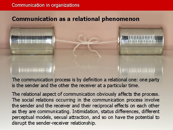 Communication in organizations Communication as a relational phenomenon The communication process is by definition