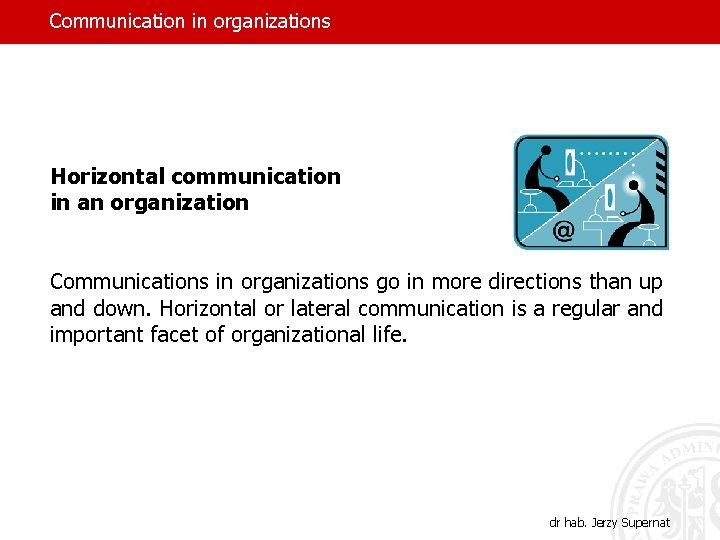 Communication in organizations Horizontal communication in an organization Communications in organizations go in more