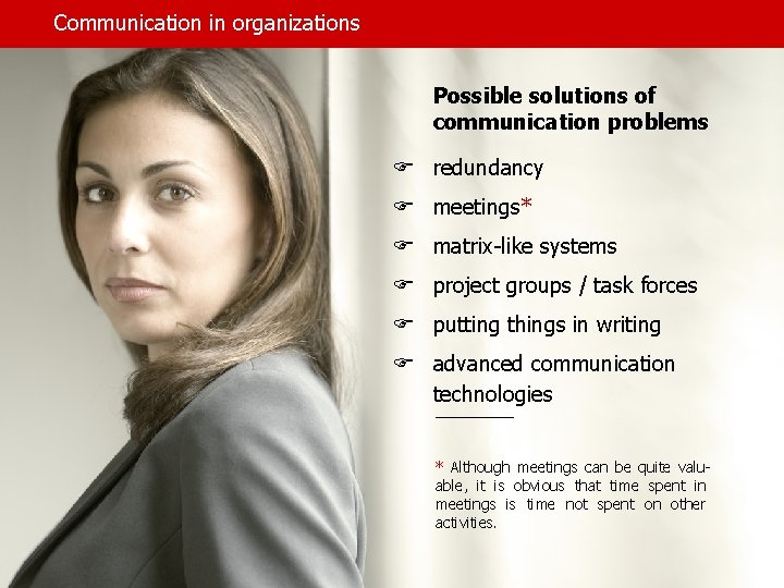 Communication in organizations Possible solutions of communication problems F redundancy F meetings* F matrix-like