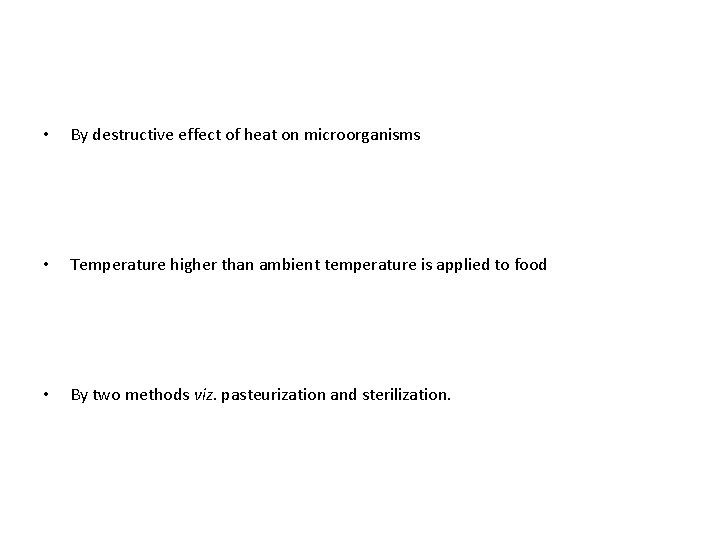  • By destructive effect of heat on microorganisms • Temperature higher than ambient