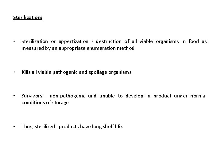 Sterilization: • Sterilization or appertization - destruction of all viable organisms in food as