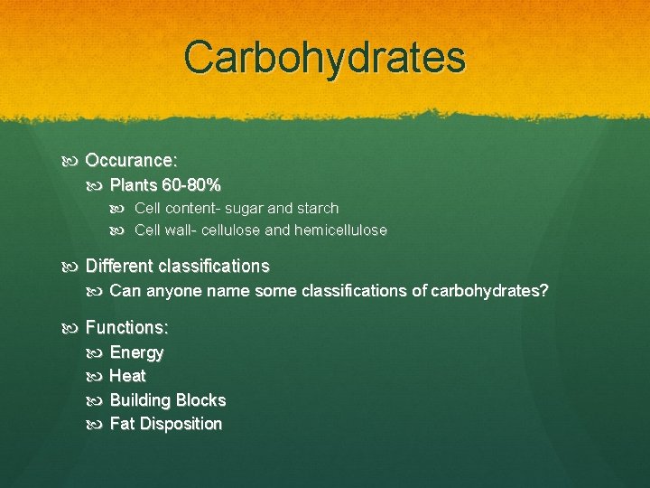 Carbohydrates Occurance: Plants 60 -80% Cell content- sugar and starch Cell wall- cellulose and