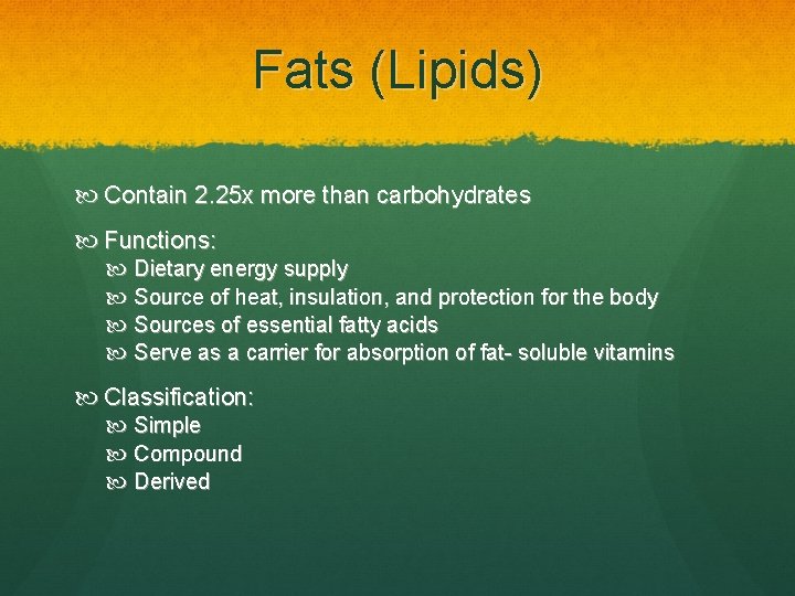 Fats (Lipids) Contain 2. 25 x more than carbohydrates Functions: Dietary energy supply Source