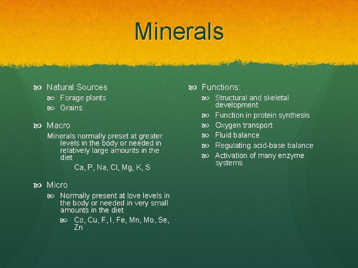 Minerals Natural Sources Forage plants Grains Macro Minerals normally preset at greater levels in