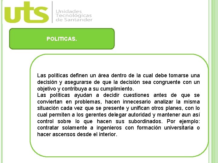 POLITICAS. Las políticas definen un área dentro de la cual debe tomarse una decisión