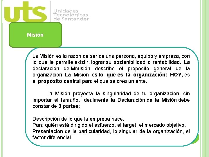 Misión La Misión es la razón de ser de una persona, equipo y empresa,