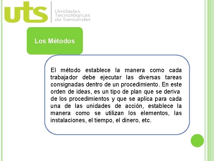 Los Métodos El método establece la manera como cada trabajador debe ejecutar las diversas