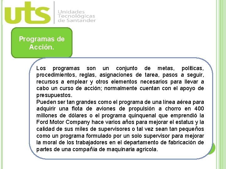 Programas de Acción. Los programas son un conjunto de metas, políticas, procedimientos, reglas, asignaciones