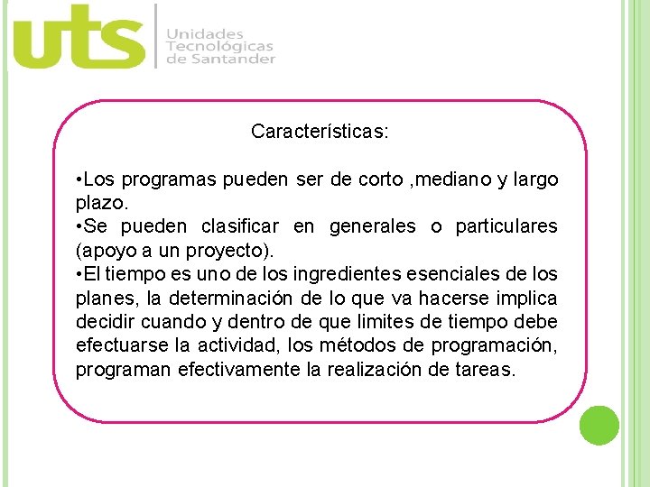 Características: • Los programas pueden ser de corto , mediano y largo plazo. •