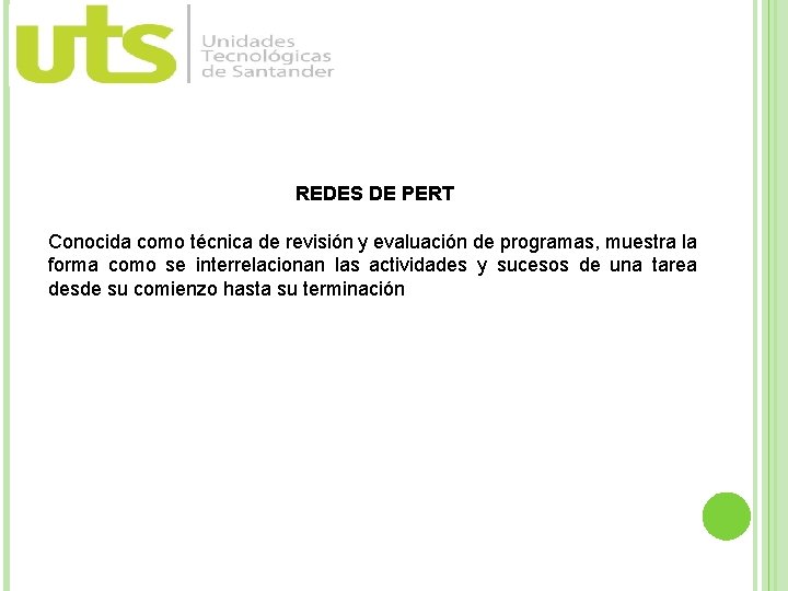 REDES DE PERT Conocida como técnica de revisión y evaluación de programas, muestra la