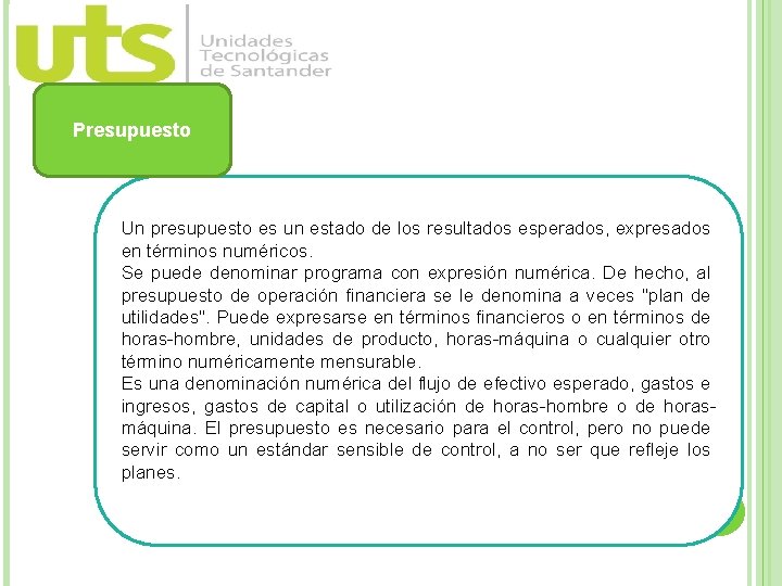 Presupuesto Un presupuesto es un estado de los resultados esperados, expresados en términos numéricos.