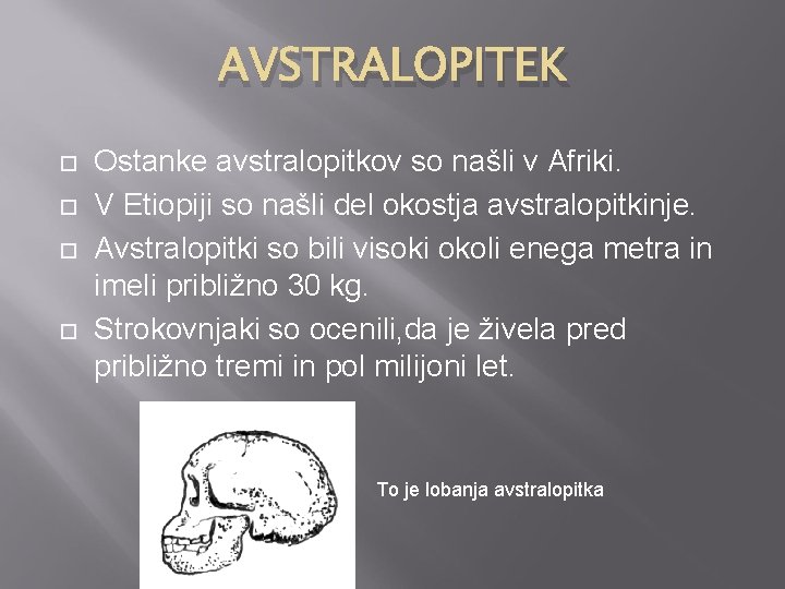 AVSTRALOPITEK Ostanke avstralopitkov so našli v Afriki. V Etiopiji so našli del okostja avstralopitkinje.