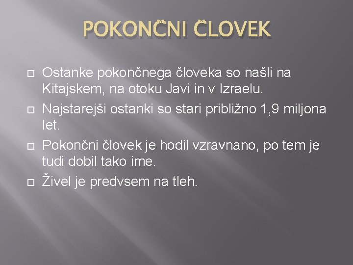 POKONČNI ČLOVEK Ostanke pokončnega človeka so našli na Kitajskem, na otoku Javi in v