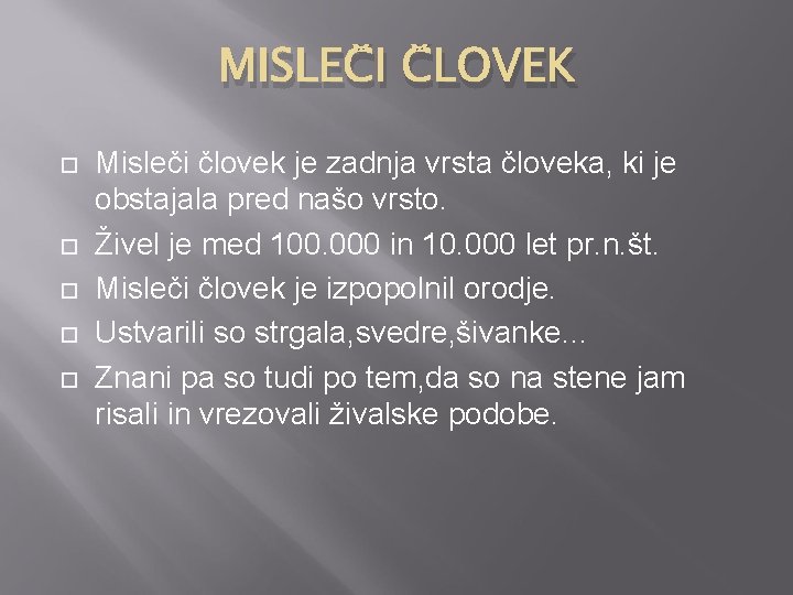 MISLEČI ČLOVEK Misleči človek je zadnja vrsta človeka, ki je obstajala pred našo vrsto.