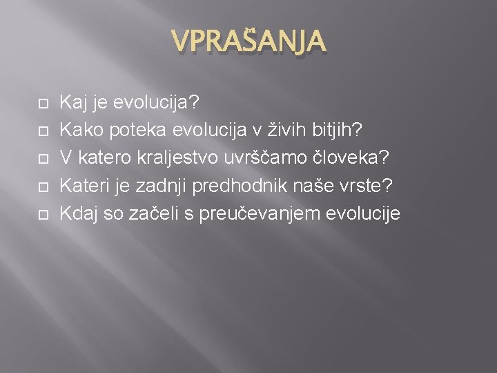 VPRAŠANJA Kaj je evolucija? Kako poteka evolucija v živih bitjih? V katero kraljestvo uvrščamo