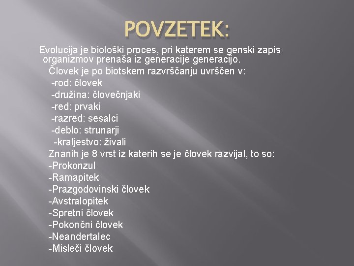 POVZETEK: Evolucija je biološki proces, pri katerem se genski zapis organizmov prenaša iz generacije