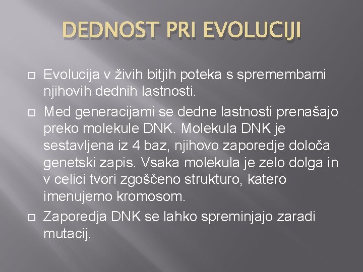 DEDNOST PRI EVOLUCIJI Evolucija v živih bitjih poteka s spremembami njihovih dednih lastnosti. Med