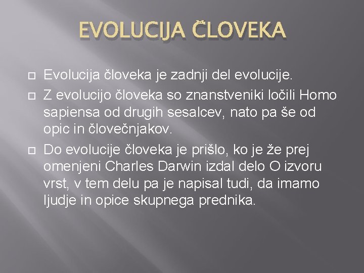 EVOLUCIJA ČLOVEKA Evolucija človeka je zadnji del evolucije. Z evolucijo človeka so znanstveniki ločili