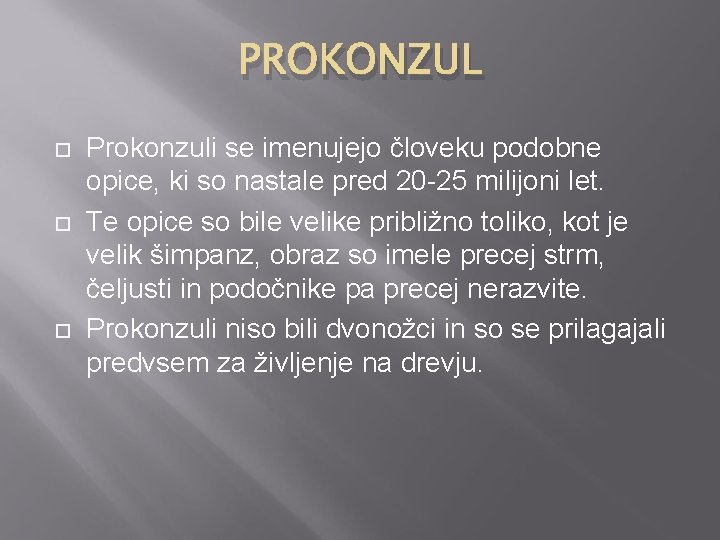 PROKONZUL Prokonzuli se imenujejo človeku podobne opice, ki so nastale pred 20 -25 milijoni