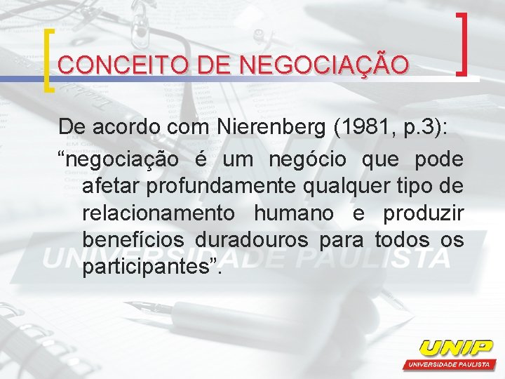 CONCEITO DE NEGOCIAÇÃO De acordo com Nierenberg (1981, p. 3): “negociação é um negócio