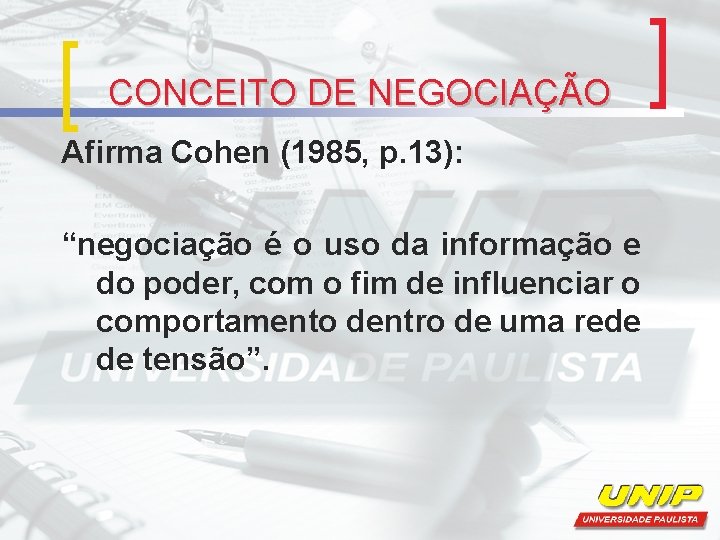 CONCEITO DE NEGOCIAÇÃO Afirma Cohen (1985, p. 13): “negociação é o uso da informação