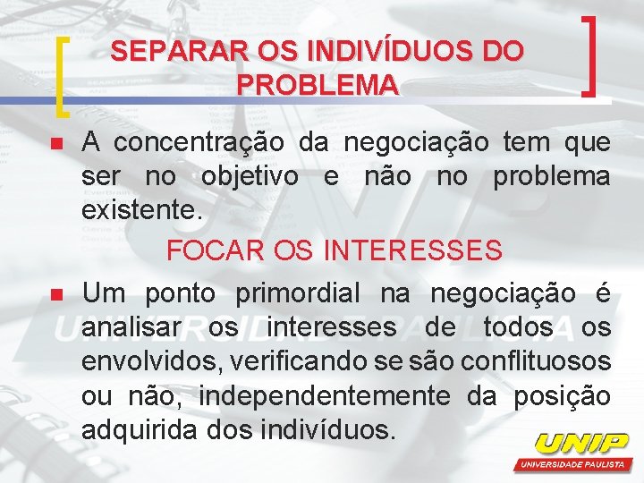 SEPARAR OS INDIVÍDUOS DO PROBLEMA n n A concentração da negociação tem que ser