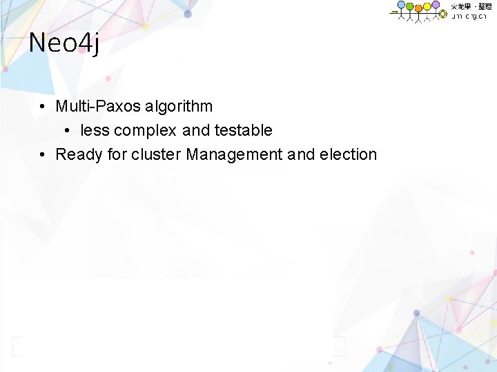 Neo 4 j • Multi-Paxos algorithm • less complex and testable • Ready for