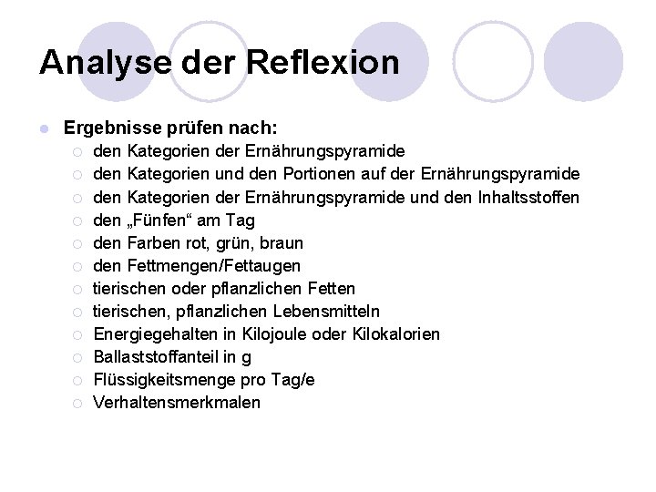 Analyse der Reflexion l Ergebnisse prüfen nach: ¡ ¡ ¡ den Kategorien der Ernährungspyramide