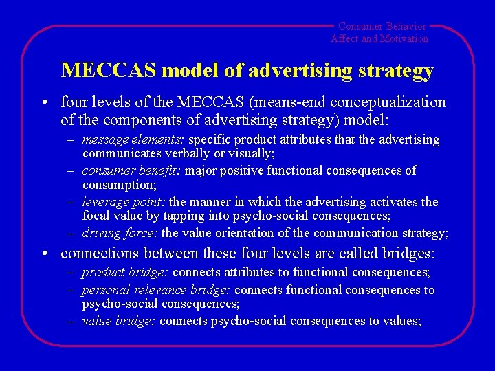 Consumer Behavior Affect and Motivation MECCAS model of advertising strategy • four levels of