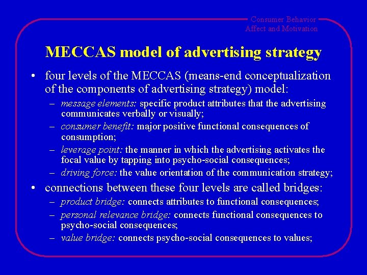 Consumer Behavior Affect and Motivation MECCAS model of advertising strategy • four levels of