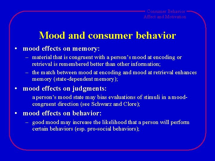 Consumer Behavior Affect and Motivation Mood and consumer behavior • mood effects on memory: