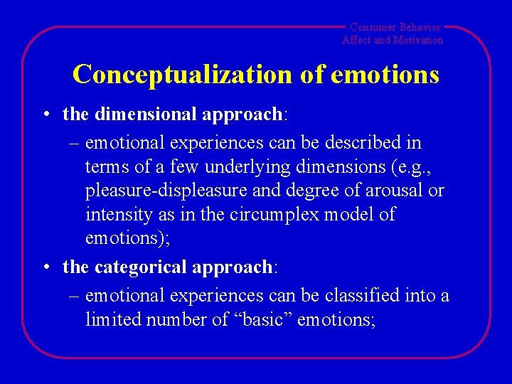 Consumer Behavior Affect and Motivation Conceptualization of emotions • the dimensional approach: – emotional