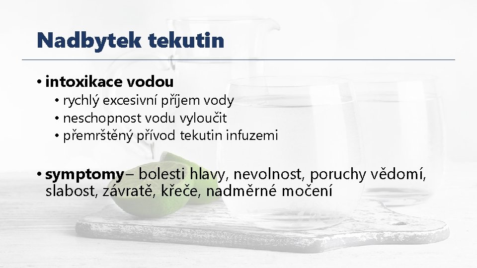 Nadbytek tekutin • intoxikace vodou • rychlý excesivní příjem vody • neschopnost vodu vyloučit