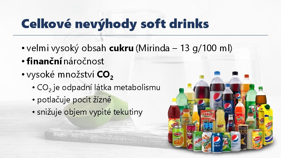 Celkové nevýhody soft drinks • velmi vysoký obsah cukru (Mirinda – 13 g/100 ml)