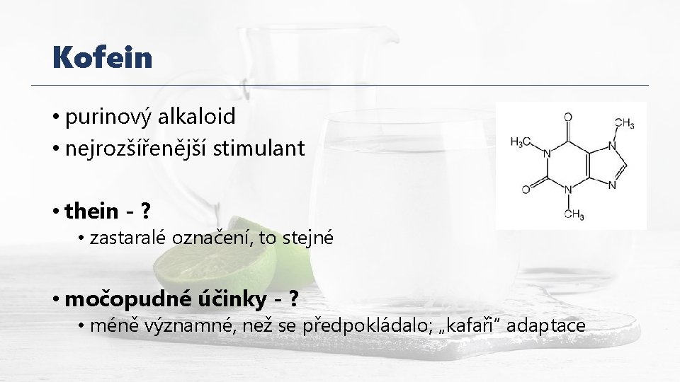 Kofein • purinový alkaloid • nejrozšířenější stimulant • thein - ? • zastaralé označení,