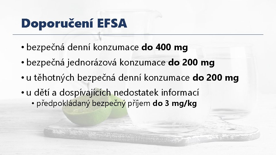 Doporučení EFSA • bezpečná denní konzumace do 400 mg • bezpečná jednorázová konzumace do