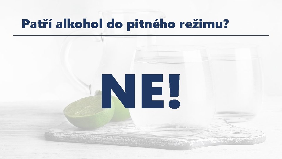 Patří alkohol do pitného režimu? NE! 