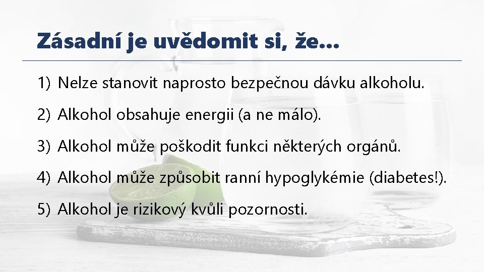 Zásadní je uvědomit si, že. . . 1) Nelze stanovit naprosto bezpečnou dávku alkoholu.