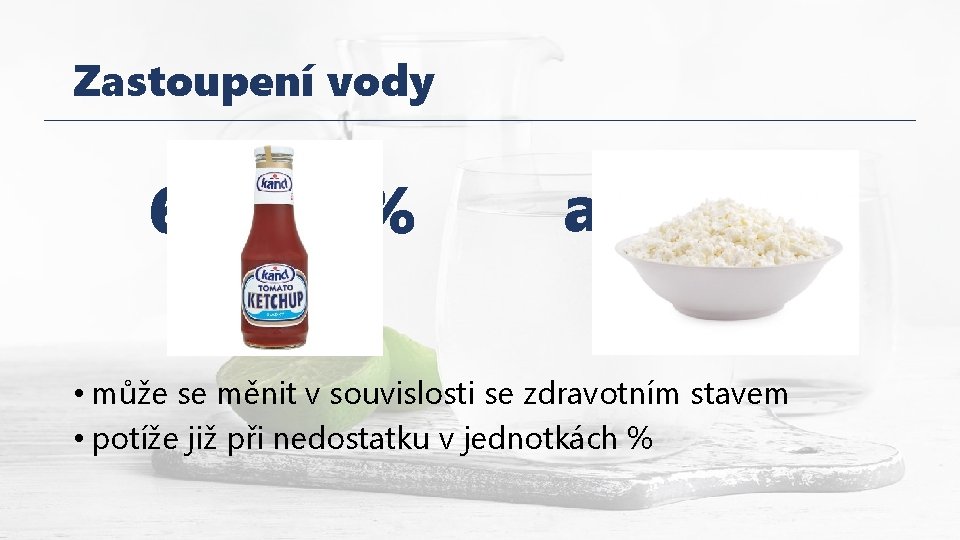Zastoupení vody 60– 70 % dospělý až 80 % kojenec • může se měnit