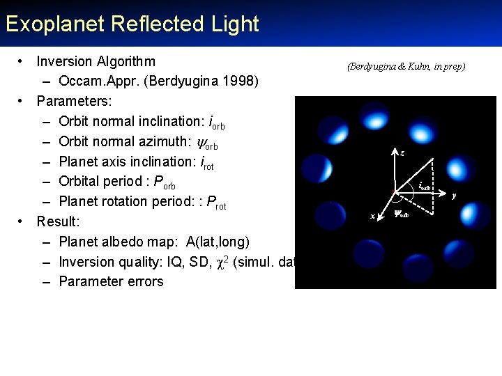 Exoplanet Reflected Light • Inversion Algorithm – Occam. Appr. (Berdyugina 1998) • Parameters: –
