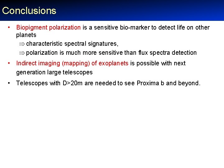 Conclusions • Biopigment polarization is a sensitive bio-marker to detect life on other planets