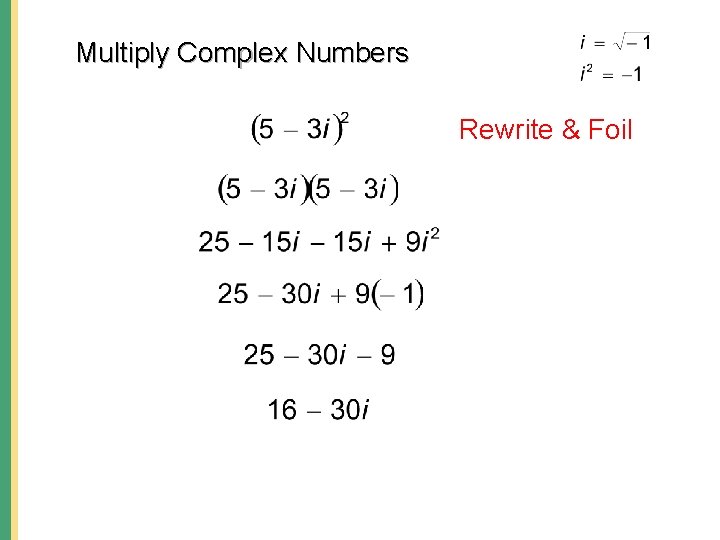 Multiply Complex Numbers Rewrite & Foil Multiply Complex Numbers Rewrite & Foil