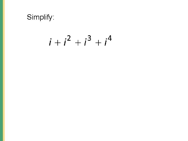 Simplify: Simplify: