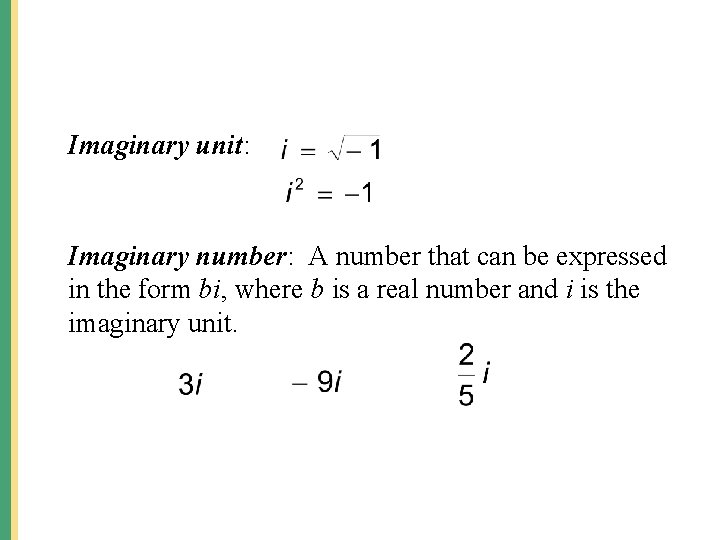 Imaginary unit: Imaginary number: A number that can be expressed in the form bi,