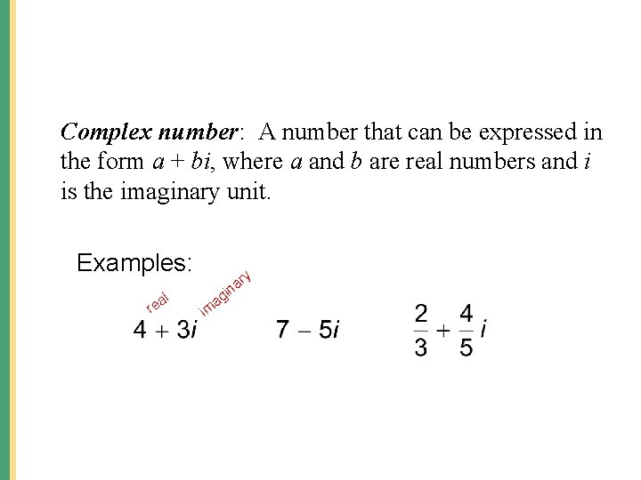 Complex number: A number that can be expressed in the form a + bi,