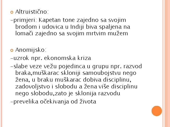 Altruistično: -primjeri: Kapetan tone zajedno sa svojim brodom i udovica u Indiji biva spaljena