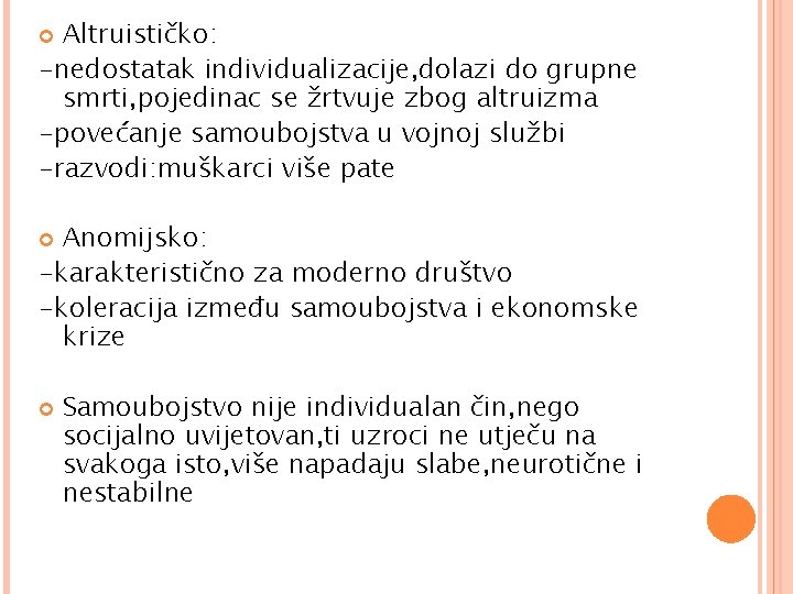 Altruističko: -nedostatak individualizacije, dolazi do grupne smrti, pojedinac se žrtvuje zbog altruizma -povećanje samoubojstva